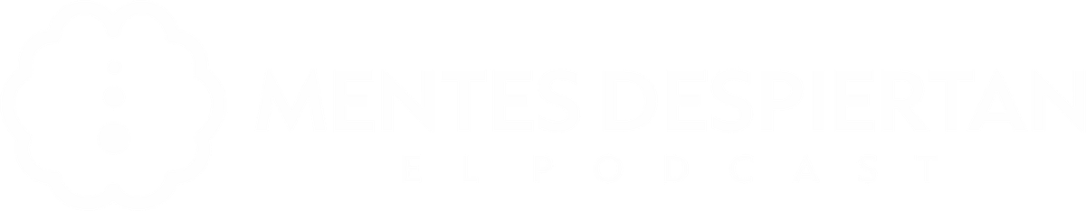 Mentes Despiertan — El Podcast